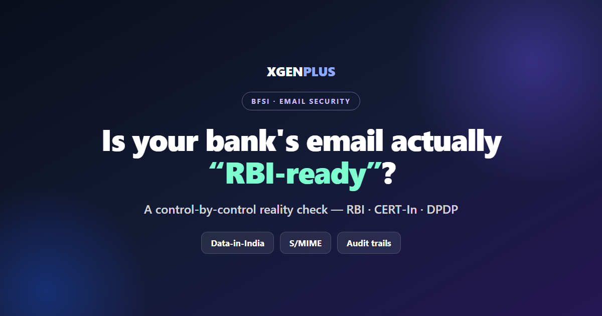 Is your bank’s email actually RBI-ready? A control-by-control reality check by XgenPlus.
